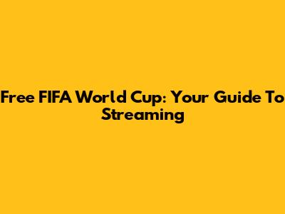 Free FIFA World Cup: Your Guide To Streaming