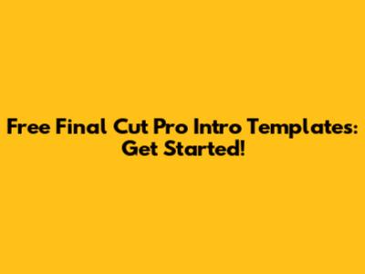 Free Final Cut Pro Intro Templates: Get Started!