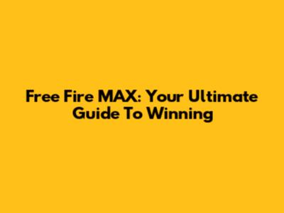 Free Fire MAX: Your Ultimate Guide To Winning