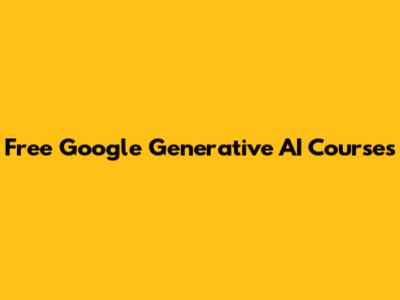 Free Google Generative AI Courses