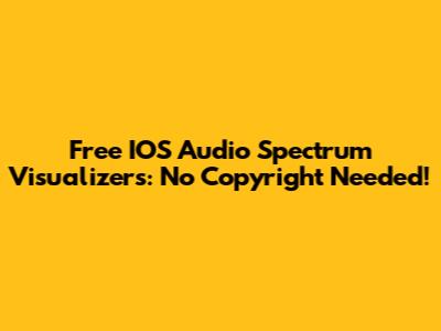 Free IOS Audio Spectrum Visualizers: No Copyright Needed!