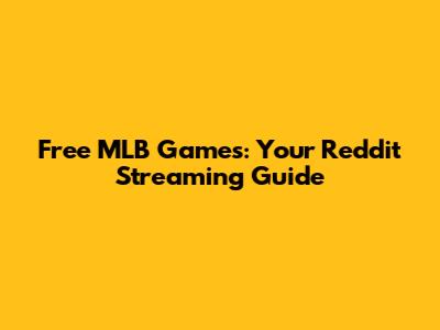 Free MLB Games: Your Reddit Streaming Guide