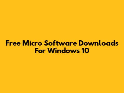 Free Micro Software Downloads For Windows 10