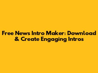 Free News Intro Maker: Download & Create Engaging Intros