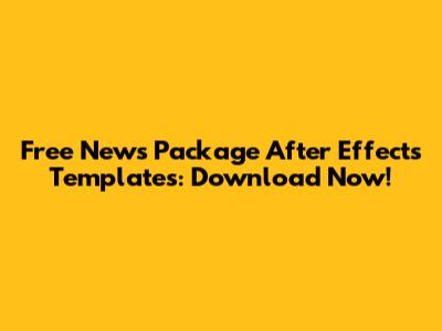 Free News Package After Effects Templates: Download Now!