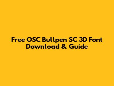 Free OSC Bullpen SC 3D Font Download & Guide
