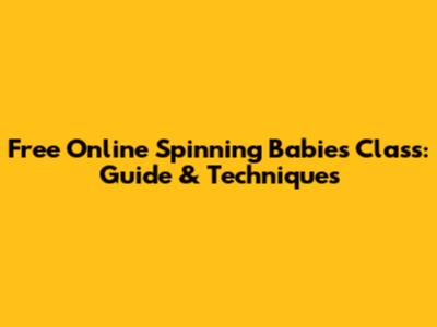 Free Online Spinning Babies Class: Guide & Techniques