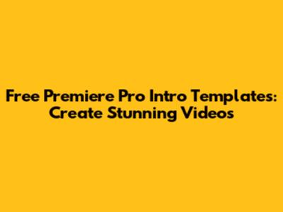 Free Premiere Pro Intro Templates: Create Stunning Videos