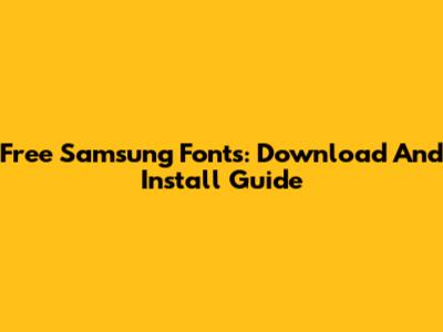 Free Samsung Fonts: Download And Install Guide