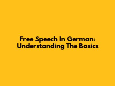 Free Speech In German: Understanding The Basics