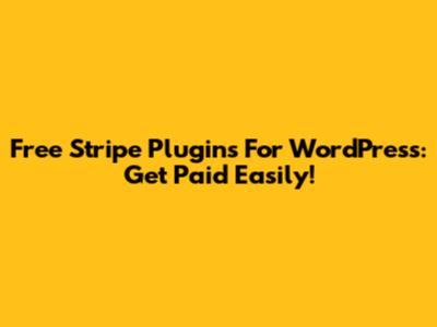 Free Stripe Plugins For WordPress: Get Paid Easily!