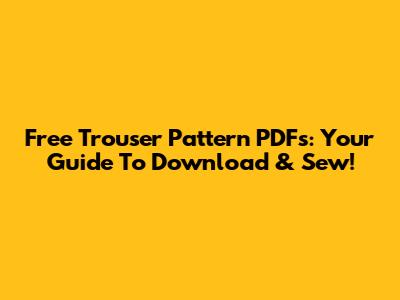 Free Trouser Pattern PDFs: Your Guide To Download & Sew!