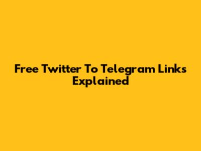 Free Twitter To Telegram Links Explained