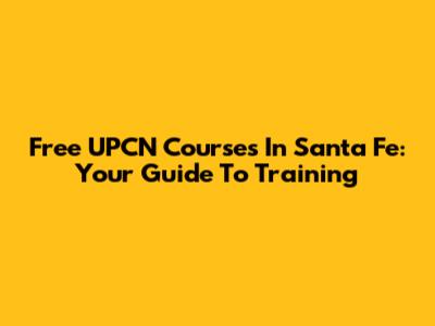 Free UPCN Courses In Santa Fe: Your Guide To Training