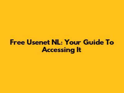 Free Usenet NL: Your Guide To Accessing It
