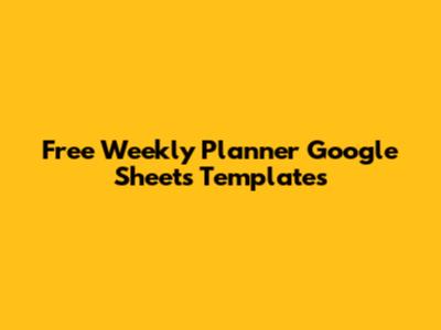 Free Weekly Planner Google Sheets Templates