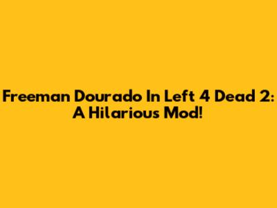 Freeman Dourado In Left 4 Dead 2: A Hilarious Mod!
