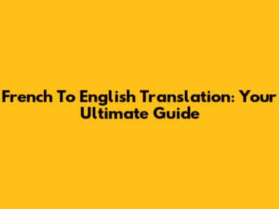 French To English Translation: Your Ultimate Guide