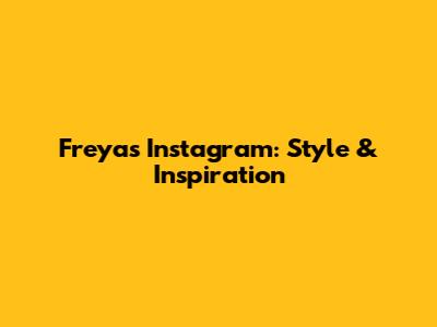 Freya's Instagram: Style & Inspiration
