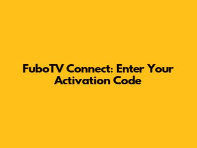 FuboTV Connect: Enter Your Activation Code