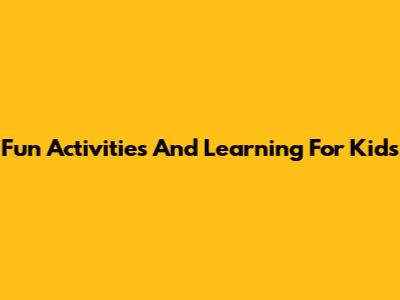 Fun Activities And Learning For Kids