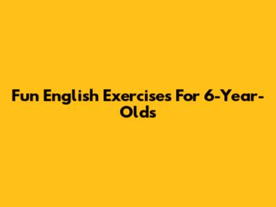 Fun English Exercises For 6-Year-Olds