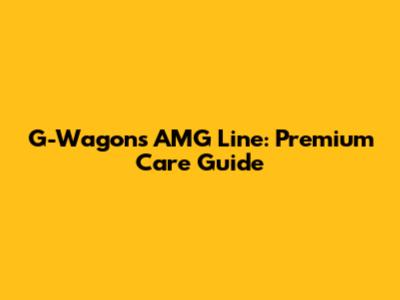 G-Wagon's AMG Line: Premium Care Guide