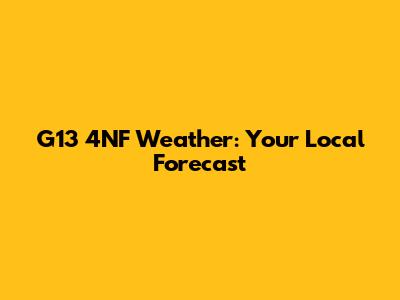G13 4NF Weather: Your Local Forecast
