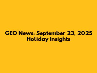 GEO News: September 23, 2025 Holiday Insights