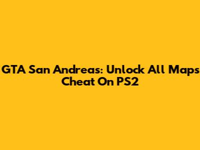 GTA San Andreas: Unlock All Maps Cheat On PS2