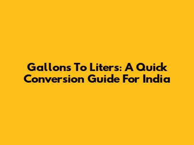 Gallons To Liters: A Quick Conversion Guide For India