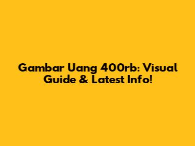 Gambar Uang 400rb: Visual Guide & Latest Info!