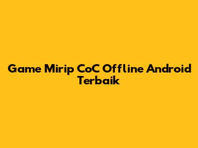 Game Mirip CoC Offline Android Terbaik