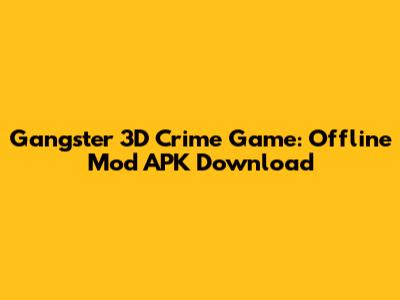 Gangster 3D Crime Game: Offline Mod APK Download