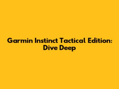 Garmin Instinct Tactical Edition: Dive Deep