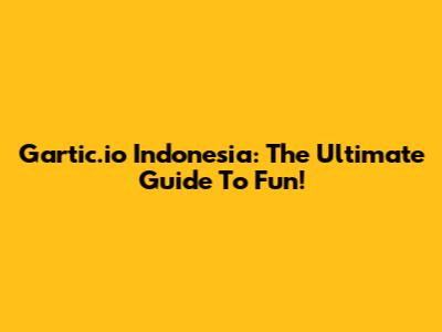 Gartic.io Indonesia: The Ultimate Guide To Fun!
