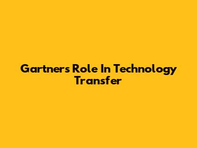 Gartner's Role In Technology Transfer