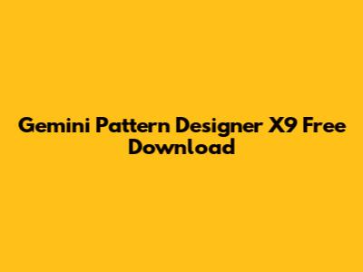 Gemini Pattern Designer X9 Free Download