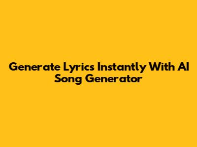 Generate Lyrics Instantly With AI Song Generator
