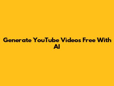 Generate YouTube Videos Free With AI