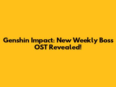 Genshin Impact: New Weekly Boss OST Revealed!