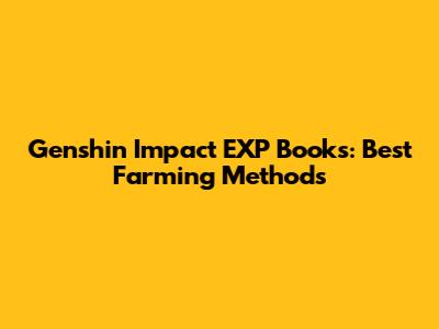 Genshin Impact EXP Books: Best Farming Methods