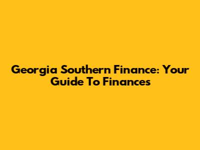 Georgia Southern Finance: Your Guide To Finances