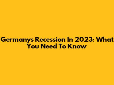 Germany's Recession In 2023: What You Need To Know