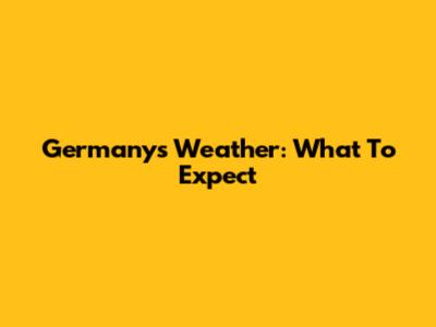 Germany's Weather: What To Expect