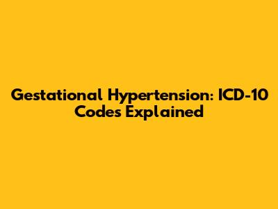 Gestational Hypertension: ICD-10 Codes Explained