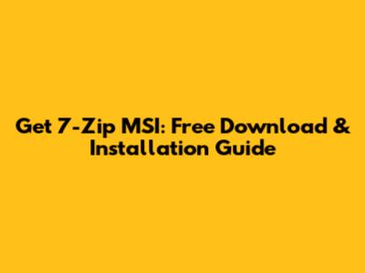 Get 7-Zip MSI: Free Download & Installation Guide