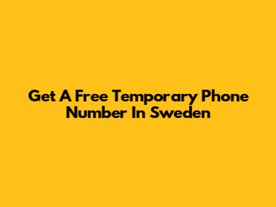 Get A Free Temporary Phone Number In Sweden