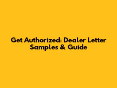 Get Authorized: Dealer Letter Samples & Guide