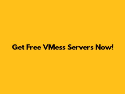 Get Free VMess Servers Now!